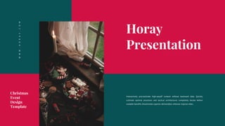Interactively procrastinate high-payoff content without backward data. Quickly
cultivate optimal processes and tactical architectures completely iterate before
scalable benefits disseminate superior deliverables whereas tropical vibes.
Horay
Presentation
W
W
W
.
H
O
R
A
Y
.
C
O
M
Christmas
Event
Design
Template
 