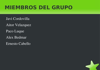 MIEMBROS DEL GRUPO Javi Cordovilla 