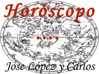 Horóscopo....   Jose López y Carlos Morillas 