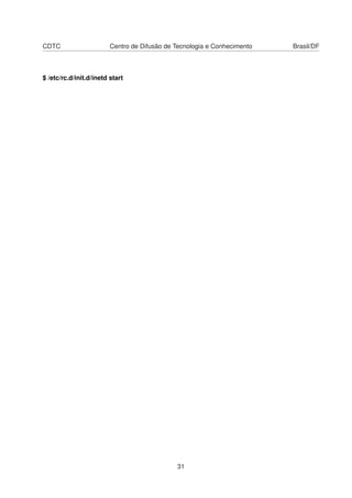 CDTC Centro de Difusão de Tecnologia e Conhecimento Brasil/DF
$ /etc/rc.d/init.d/inetd start
31
 