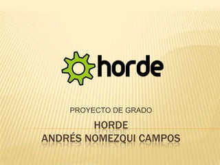 HORDEANDRÉS NOMEZQUI CAMPOS PROYECTO DE GRADO 
