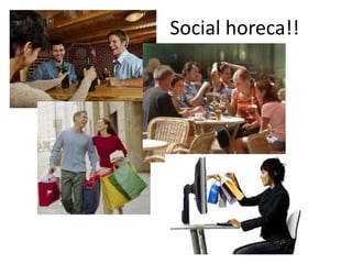 Social horeca!!
 