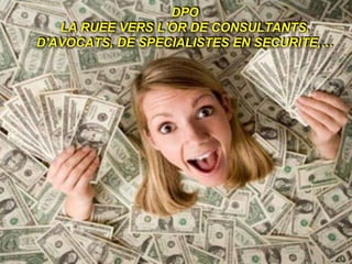 DPO
LA RUEE VERS L'OR DE CONSULTANTS,
D'AVOCATS, DE SPECIALISTES EN SECURITE,…
 