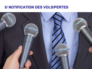 5/ NOTIFICATION DES VOLS/PERTES
45
 