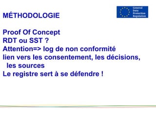 MÉTHODOLOGIE
Proof Of Concept
RDT ou SST ?
Attention=> log de non conformité
lien vers les consentement, les décisions,
les sources
Le registre sert à se défendre !
 