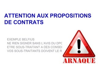ATTENTION AUX PROPOSITIONS
DE CONTRATS
EXEMPLE BELFIUS
NE RIEN SIGNER SANS L’AVIS DU DPO
ETRE SOUS-TRAITANT A DES CONSEQUENCES
VOS SOUS-TRAITANTS DOIVENT LE RESTER
 