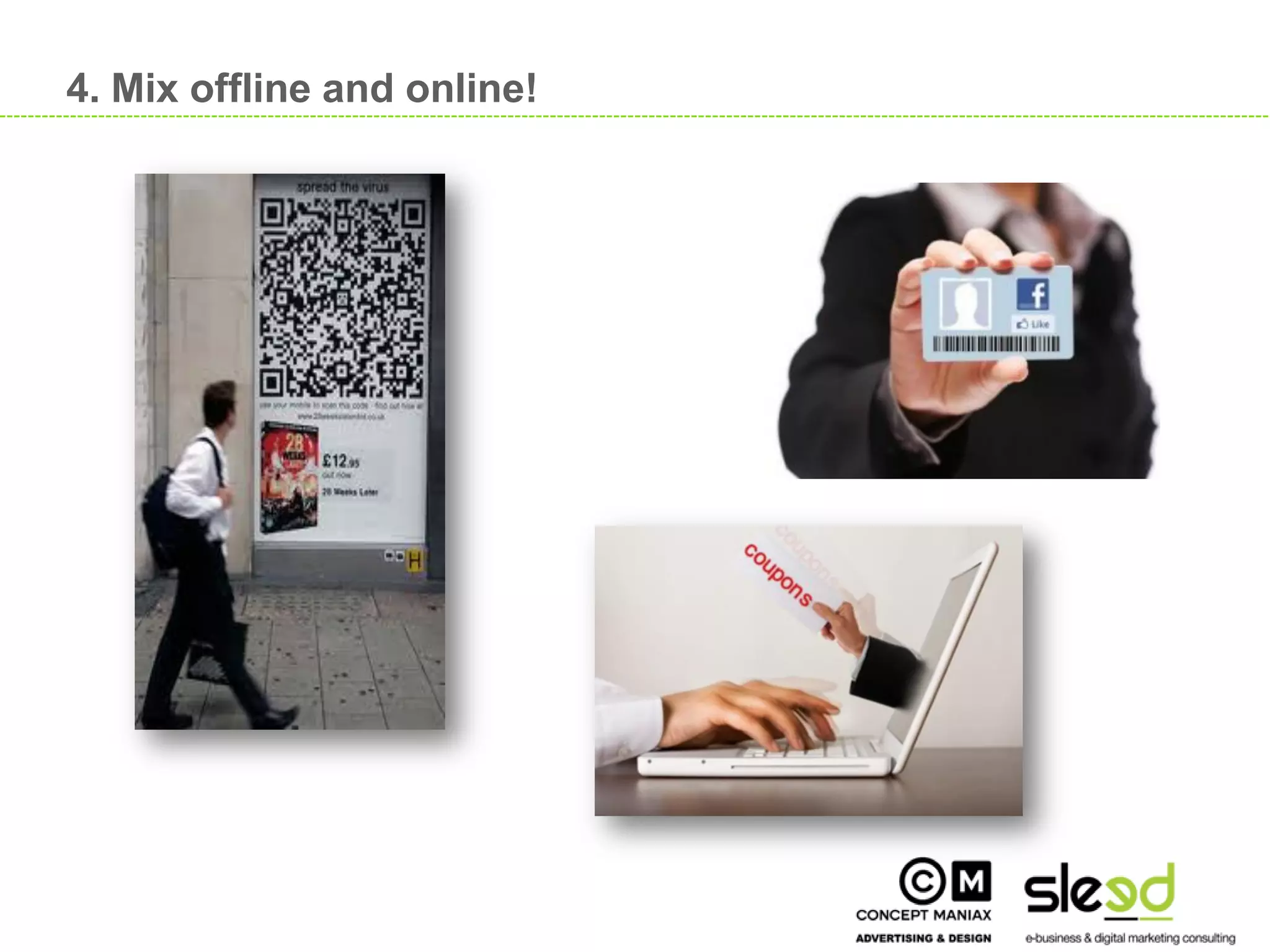 4. Mix offline and online!




                                  21

21
 