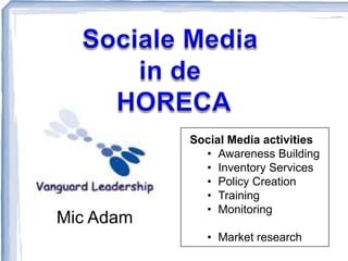 Social Media activities
             • Awareness Building
             • Inventory Services
             • Policy Creation
             • Training
             • Monitoring
Mic Adam
              • Market research
 