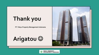 Thank you
PT.Tokyu Property Management Indonesia
Arigatou 
 