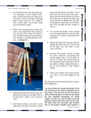 ! " # $ % & ' ( ( ) & * + , # " - . & / 0 1 & 2 3 4 . & ' ) &
! =66"+'&5<"'7&+'+"#-3"&8"'*3"+#%3"$&-35'&,8:"
!'" &+" &%4,-'#8'" '," '7&+'" 38,09*" '," 4-,2
$053"#"9,,$"10-6"/0'"8,'"+,"%05*"#+"',"
Fentangle or kinkG"'*3"+'-#8$:"!"1&8$"'*#'"
'*-33" '," 1,0-" '7&+'+" 43-" LcM"" 6389'*" ,1"
*#&-" &+" #/,0'" -&9*':" e,0)66" <8,7" 7*38"
.,0)>3"'7&+'3$"',,"%05*:""
! [,66,7" '*3" $3+5-&4'&,8" /." '7&+'&89" '*3"
+'&5<"&8".,0-"-&9*'"*#8$("'*38"4#++&89"&'"
,>3-" '*3" ',4" ,1" '*3" ,'*3-" '7," +'&5<+" &8"
.,0-"631'"*#8$"C6,,<&89"1-,%"'*3"/,'',%("
'*&+" 7,06$" /3" #" 5,08'3-56,5<7&+3" -,'#2
'&,8"2"+33"Figure 6D:"
! ^,6$"'*3"'7,"631'"%,+'"+'&5<+"&8".,0-"631'"
*#8$"#8$"'*3",'*3-"&8".,0-"-&9*':";*3",-2
$3-"1-,%"631'"',"-&9*'"&+"8,7"red-black-
white:"
! Y#5*"'&%3".,0"46#53"#"837"+'&5<"&8".,0-"
-&9*'"*#8$(".,0"4066"&'"',7#-$+".,0-+361"
C#7#."1-,%"'*3"<8,'D"',"63'"#/,0'"LcM"",1"
*#&-" 5,%3" ,0'" ,1" '*3" ',4" ,1" '*3" @0&66" 2"
'*#'"&+"7*."'*3"+'&5<+"833$"',"/3"#"6,,+3"
1&':"!1"'*3."#-3"',,"'&9*'"&8"'*3"@0&66(".,0"
7&66"8,'"/3"#/63"',"4066"'*3"*#&-",0'"7&'*2
,0'"/-3#<&89"&'"#8$"&1"'*3."#-3"',,"6,,+3("
'*3." 7&66" 8,'" *,6$" '*3" *#&-" 38,09*" ',"
'7&+'"&':"
! ;-." '," <334" '*3" 6389'*" ,1" *#&-" 5,%&89"
,0'",1"'*3"@0&66+"#/,0'"'*3"+#%3"/.",86."
-363#+&89"LcMG",1"*#&-",8"3#5*"4066",1"'*3"
-&9*'"*#8$:"
! V343#'"'*&+"4-,53++"/."-,'#'&89"#8$"'*38"
4#++&89"'*3"7*&'3"+'&5<"631'(",>3-"'*3"',4"
,1" '*3" ,'*3-" '7,:" ;*3" ,-$3-" &+" 8,7"
white-red-black:"
! U,8'&803" '*&+" 4-,53++(" #67#.+" '7&+'&89"
'*3" +'&5<+" 56,5<7&+3" #8$" 4#++&89" '*3"
'7&+'3$" C-&9*'D" +'&5<" ,>3-" '*3" ,'*3-+" ',"
'*3" 631'" '," 5-3#'3" '*3" 5,08'3-56,5<7&+3"
10-6:"i334"'*3"+'&5<+"&8"'*3"+#%3",-$3-:"!1"
.,0"%#<3"#"%&+'#<3("+&%46."/#5<"04"082
'&6" .,0" *#>3" -3%,>3$" &'" #8$" 5,8'&803"
10-6&89:"
! =1'3-".,0)>3"10-63$"#"137"&85*3+",1"6&83("
.,0" 833$" '," +',4" #8$" +'#993-250'" '*3"
*#&-:"
;*3"$3+5-&4'&,8"1-,%"British Rural Sport"'#<3+"#"
6&''63"3A46#8#'&,8X"
“he must divide the remaining length of his
hair into the same number of portions as he
has hairs in his line and cut off one hair at
each of these lengths, so that he may spice
his line regularly throughout its whole
length. As soon as one of these cut ends
appears loose above the head of the quill,
the stick must be removed, and another
hair of full length inserted and twisted in
(Continued on page 30)
Figure 6
 