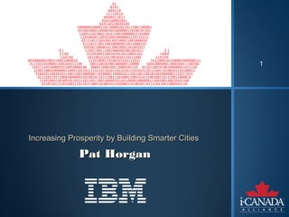 1




Increasing Prosperity by Building Smarter Cities

              Pat Horgan
 