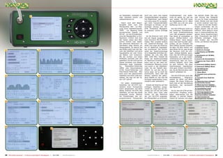 wir feststellen, inwieweit das    nicht aus, kann man eigene          Empfindlichkeit und Auflö-                     bei welcher Stadt. Das war,
                                          1                                                                             User Interface intuitiv und       Transponderdaten einsetzen.         sung ist genau so, wie sie                     weil Horizon das Testgerät
                                                                                                                        selbsterklärend ist.              Die Möglichkeit, nach Bedarf        sein sollten. HD-STM misst                     für uns für Polen vorbereitet
                                                                                                                                                          und ohne einen PC zu benöti-        die Kanalstärke mit 0.1 dBµV                   hatte. Würde man das Gerät
                                                                                                                           Gleich nach dem Begrü-         gen mehr Transponderdaten           und MER und C/N mit einer                      in einem anderen Land kau-
                                                                                                                        ßungbild sieht man drei           eintragen zu können, ist ein        Auflösung von 0.1 dB.                          fen, wäre es mit den Einstel-
                                                                                                                        Menüpunkte: SAT - zur Mes-        wichtiger Vorzug von HD-                                                           lungen vorbereitet, die zur
                                                                                                                        sung eines Satellitensignals,     STM. Einfachere Messgerä-              Der HD-STM kann nicht nur                   Region passen. Das ist recht
                                                                                                                        TERR - zur Messung eines          te erlauben solche Einträge         bei einfachen Installationen                   hilfreich, denn dadurch muss
                                                                                                                        terrestrischen Signals und        nicht.                              mit einer Direktverbindung                     man in unterschiedlichen Re-
                                                                                                                        SETUP - um die Grundeinstel-                                          zum LNB eingesetzt werden.                     gionen keine Kanalnummern
                                                                                                                        lung des Messgerätes zu kon-         Ist die Antenne noch nicht       Das Gerät ist kompatibel zu                    oder -Frequenzen des DVB-T
                                                                                                                        figurieren. Drückt man eine       auf ein Signal ausgerichtet,        einem DiSEqC-Switch und                        Multiplex eintragen. Trotz-
                                                                                                                        der Tasten neben dem Bild-        kann Horizon’s HD-STM auch          DiSEqC-Motor. Dank dessen                      dem hindert den HD-STM
                                                                                                                        schirm kommt man weiter.          helfen. Man schaltet einfach        kann man beim Kunden über-                     nichts, auf Wunsch das ganze
                                                                                                                        Der allererste Bildschirm im      auf Spektrum-Anzeige und            prüfen, ob ein Problem mit
                                                                                                                        Sat-Modus zeigt bereits ein       dreht und neigt die Antenne,        dem DiSEqC-System besteht,                     1. Hauptmenü
                                                                                                                        Messergebnis. Im oberen Teil      bis im Spektrum Signalspit-         ob alles mit dem Switch und                    2. Satelliten-Suche
                                                                                                                        des Bildes sieht man den Na-      zen erscheinen. Die Schritt-        dem Motor OK ist, oder ob gar
2                                                       3                                                      4        men des Satelliten und seine      weite der Spektrumanzeige           der Receiver nicht die rich-
                                                                                                                                                                                                                                             3. Spektrum-Anzeige
                                                                                                                                                                                                                                             4. Schrittweite auf 960 MHz
                                                                                                                        Signalstärke auf zwei Arten,      ist in folgenden Schritten ein-     tigen DiSEqC-Befehle gene-                     erhöht
                                                                                                                        als Balken und numerisch.         stellbar: 60, 120, 240, 480,        riert. Der HD-STM kann sogar                   5. Schrittweite auf 120 MHz
                                                                                                                        Mit der rechten und linken        960, 1200 MHz. Sobald die           feststellen, ob in der Kabel-                  erniedrigt
                                                                                                                        Pfeiltaste wechselt man den       Peaks der Spektrumanzeige           verbindung zum LNB eine Un-                    6. Ansicht der Konstellation
                                                                                                                        Satelliten, bis HD-STM auf ein    ihr Maximum erreicht haben,         terbrechung oder ein Kurz-                     7. Ergebnis des Tests LNB &
                                                                                                                        Signal einrastet und dessen       kehrt man zu der oben be-           schluss besteht. Auch dies                     Kabel
                                                                                                                        Parameter zeigt: Kanalstär-       schriebenen Messung zurück          ist sehr hilfreich. Die oben                   8. Untermenü DiSEqC-Switch
                                                                                                                        ke,     Modulation-Fehlerrate     und sucht in der Satelliten-        beschriebenen Operationen                      9. Untermenü DiSEqC-Motor
                                                                                                                        (MER) oder Rauschabstand          Liste, bis der Satellit iden-       sind ganz einfach durchführ-                   10. Verwaltung der
                                                                                                                        (C/N), Kanal-Fehlerrate und       tifiziert ist, auf den die An-      bar, da die Menüstruktur sehr                  SD-Speicherkarte
                                                                                                                        Post-Viterbi-Fehlerrate. Man      tenne zeigt. Ist es nicht der       logisch aufgebaut ist.                         11. Setup-Menü
                                                                                                                        kann auch den gewünschten         erwünschte, dann hilft das                                                         12. Auswahl einer polnischen
5                                                       6                                                      7        Satelliten aus einer Liste aus-   Wissen, welches der gefun-            Der HD-STM kann auch das                     Region
                                                                                                                        wählen, die man mit der Ta-       dene Satellit ist, wie man die      Konstellations - Diagramm                      13. Auswahl einer Stadt der
                                                                                                                        ste LIST aufruft.                 Schüssel weiterdrehen muss,         sowohl für QPSK und 8PSK                       Region
                                                                                                                                                          ostwärts oder westwärts.            zeigen. Mit etwas Erfahrung                    14. Messung eines analogen
                                                                                                                          Für jeden empfangbaren                                              kann man an der Darstellung                    terrestrischen Kanals
                                                                                                                        Satelliten hat HD-STM min-           Sobald die Antenne auf den       beurteilen, wie verrauscht                     15. Messung eines digitalen
                                                                                                                        destens einen Transponder         richtigen Satelliten ausge-         das Signal ist.                                terrestrischen Kanals (DVB-T)
                                                                                                                        intern gespeichert. Auf diese     richtet ist, neigt man sie vor-                                                    16. Konstellation eines
                                                                                                                                                                                                                                             terrestrischen Signals
                                                                                                                        Weise erkennt HD-STM den          sichtig auf und ab und dreht          Als wir den HD-STM auf ter-
                                                                                                                        Satelliten, auf den das Gerät     sie leicht nach links oder          restrischen Empfang schal-                     17. Versorgungsspannung
                                                                                                                                                                                                                                             für einen terrestrischen
                                                                                                                        eingestellt wurde. Reichen        rechts, um das Maximum              teten, überraschte uns die                     Antenneverstärker einstellen
                                                                                                                        die Einstellungen des vor-        der von HD-STM angezeig-            Abfrage, in welcher Region                     18. Speicherpfad der
                                                                                                                        programmierte Transponder         ten Messgrößen zu erreichen.        Polens wir wohnen und sogar                    Messergebnisse festlegen

8                                                       9                                                     10        13                                          14                                                     15




11                                                                                                                      16                                          17                                                     18
                                                                            12




80 TELE-satellite International — The World‘s Largest Digital TV Trade Magazine — 12-01/2012 — www.TELE-satellite.com                                        www.TELE-satellite.com — 12-01/2012 —   TELE-satellite International — The World‘s Largest Digital TV Trade Magazine   81
 