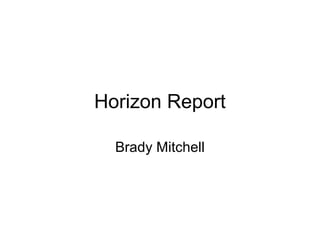 Horizon Report
Brady Mitchell
 