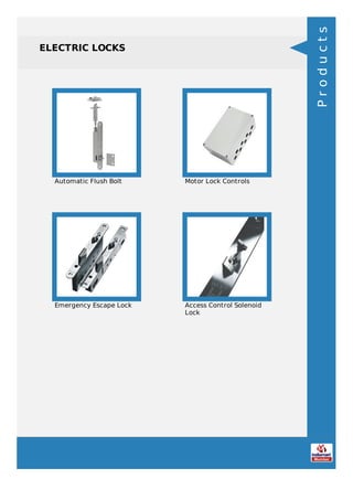 ELECTRIC LOCKS
Automatic Flush Bolt Motor Lock Controls
Emergency Escape Lock Access Control Solenoid
Lock
Products
 