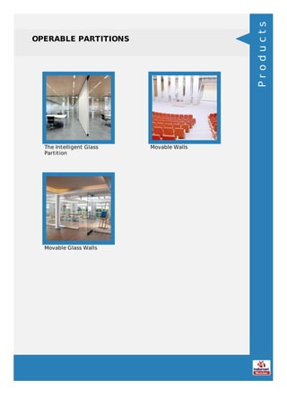 OPERABLE PARTITIONS
The Intelligent Glass
Partition
Movable Walls
Movable Glass Walls
Products
 