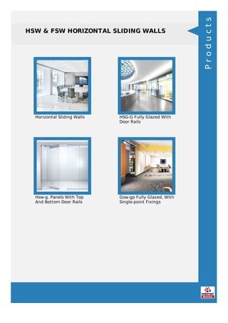 HSW & FSW HORIZONTAL SLIDING WALLS
Horizontal Sliding Walls HSG-G Fully Glazed With
Door Rails
Hsw-g. Panels With Top
And Bottom Door Rails
Gsw-gp Fully Glazed, With
Single-point Fixings
Products
 