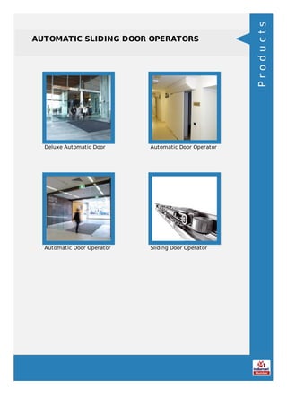 AUTOMATIC SLIDING DOOR OPERATORS
Deluxe Automatic Door Automatic Door Operator
Automatic Door Operator Sliding Door Operator
Products
 
