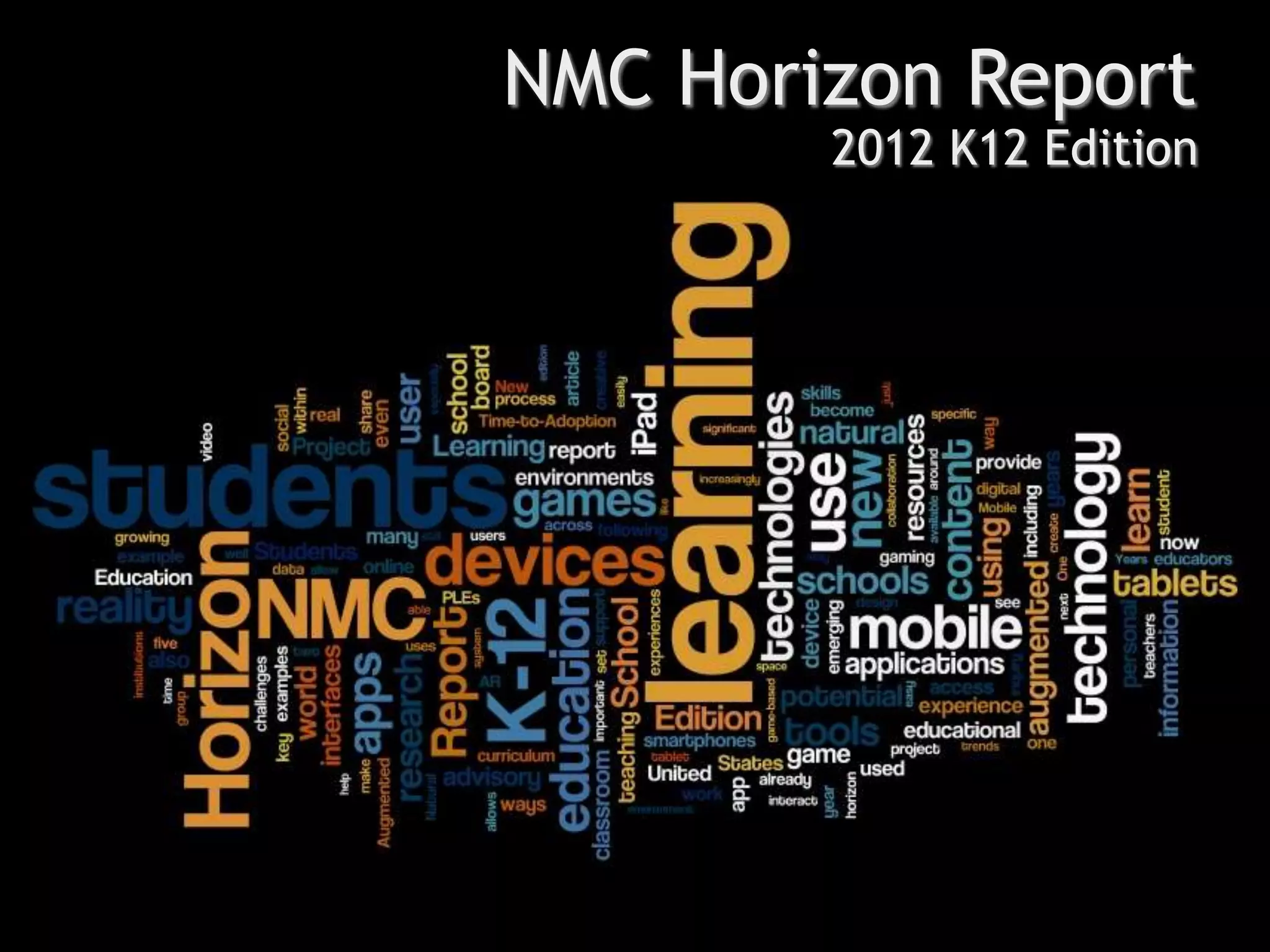 NMC Horizon Report
        2012 K12 Edition
 