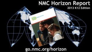 Presentation of the NMC Horizon Report > 2013 K-12 Education Edition Presentation