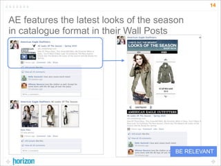 14


AE features the latest looks of the season
in catalogue format in their Wall Posts




                                       BE RELEVANT
 