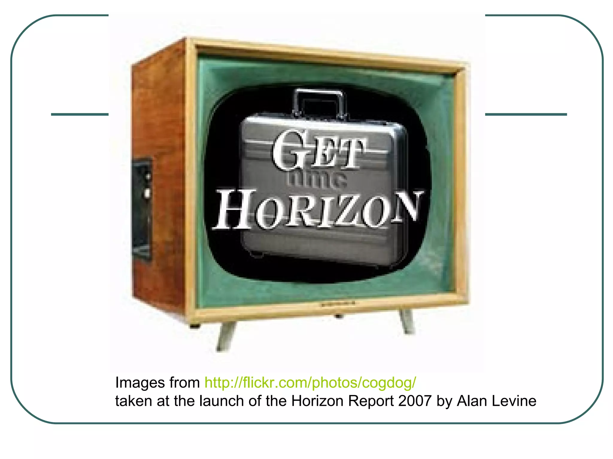 Images from  http://flickr.com/photos/cogdog/   taken at the launch of the Horizon Report 2007 by Alan Levine 