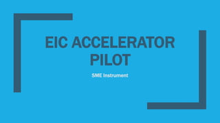 EIC ACCELERATOR
PILOT
SME Instrument
 
