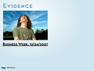 Evidence




Business Week, 12/24/2007




  Mike Miller
                            5
 