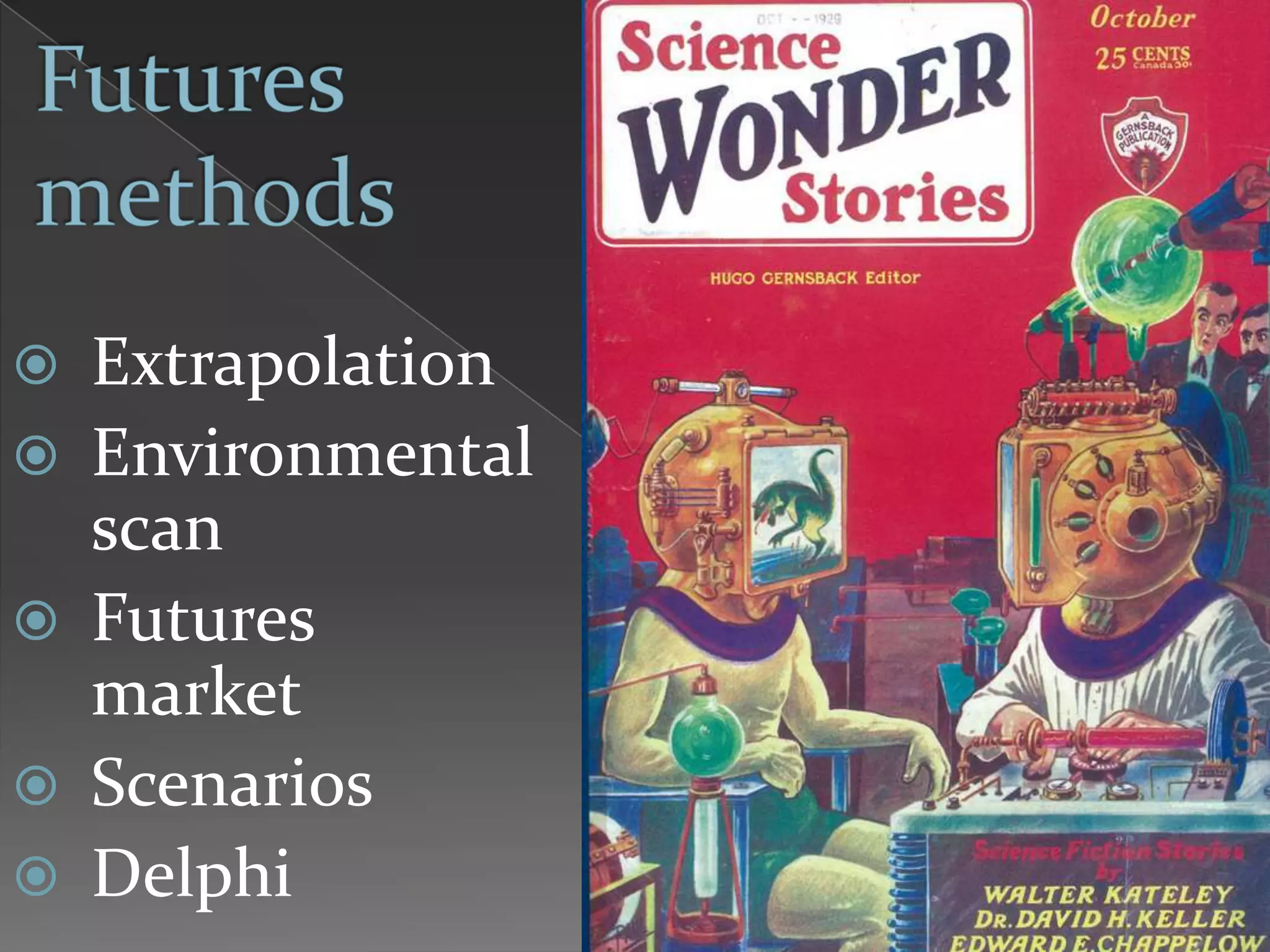  Extrapolation
 Environmental
  scan
 Futures
  market
 Scenarios
 Delphi
 