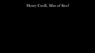 Henry Cavill, Man of Steel
 