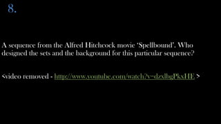 8.

A sequence from the Alfred Hitchcock movie ‘Spellbound’. Who
designed the sets and the background for this particular sequence?


<video removed - http://www.youtube.com/watch?v=dzxlbgPkxHE >
 