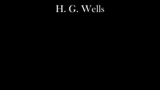 H. G. Wells
 