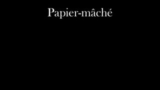 Papier-mâché
 