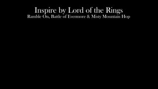 Inspire by Lord of the Rings
Ramble On, Battle of Evermore & Misty Mountain Hop
 