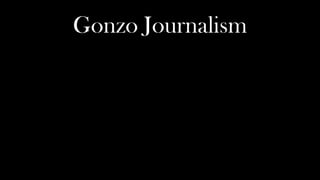 Gonzo Journalism
 