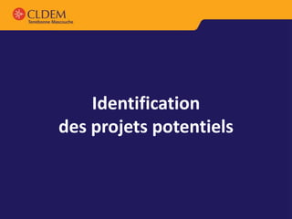 Identification
des projets potentiels
 