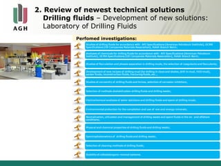 2. Review of newest technical solutions 
Drilling fluids – Development of new solutions: 
Laboratory of Drilling Fluids 
Perfomed investigations: 
 