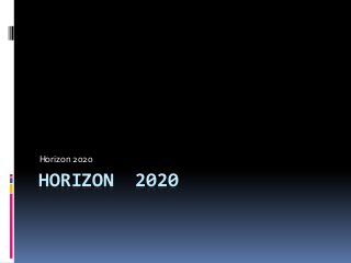 HORIZON 2020
Horizon 2020
 