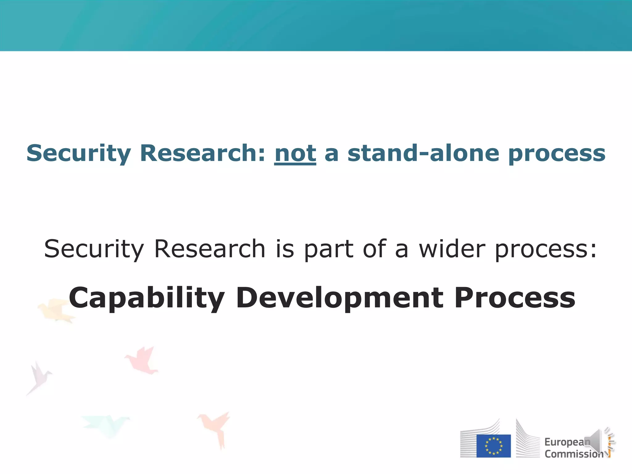 Security Research: not a stand-alone process
Security Research is part of a wider process:
Capability Development Process
 
