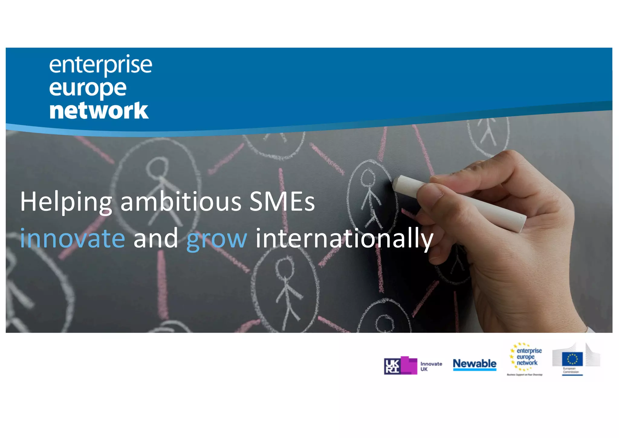 Helping ambitious SMEs
innovate and grow internationally
 