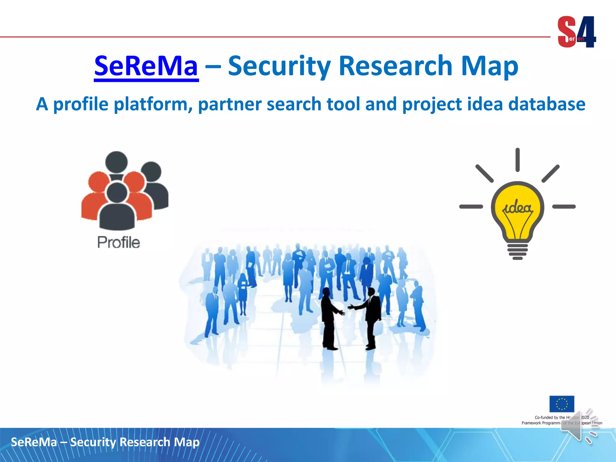 SeReMa – Security Research Map
A profile platform, partner search tool and project idea database
SeReMa – Security Research Map
 