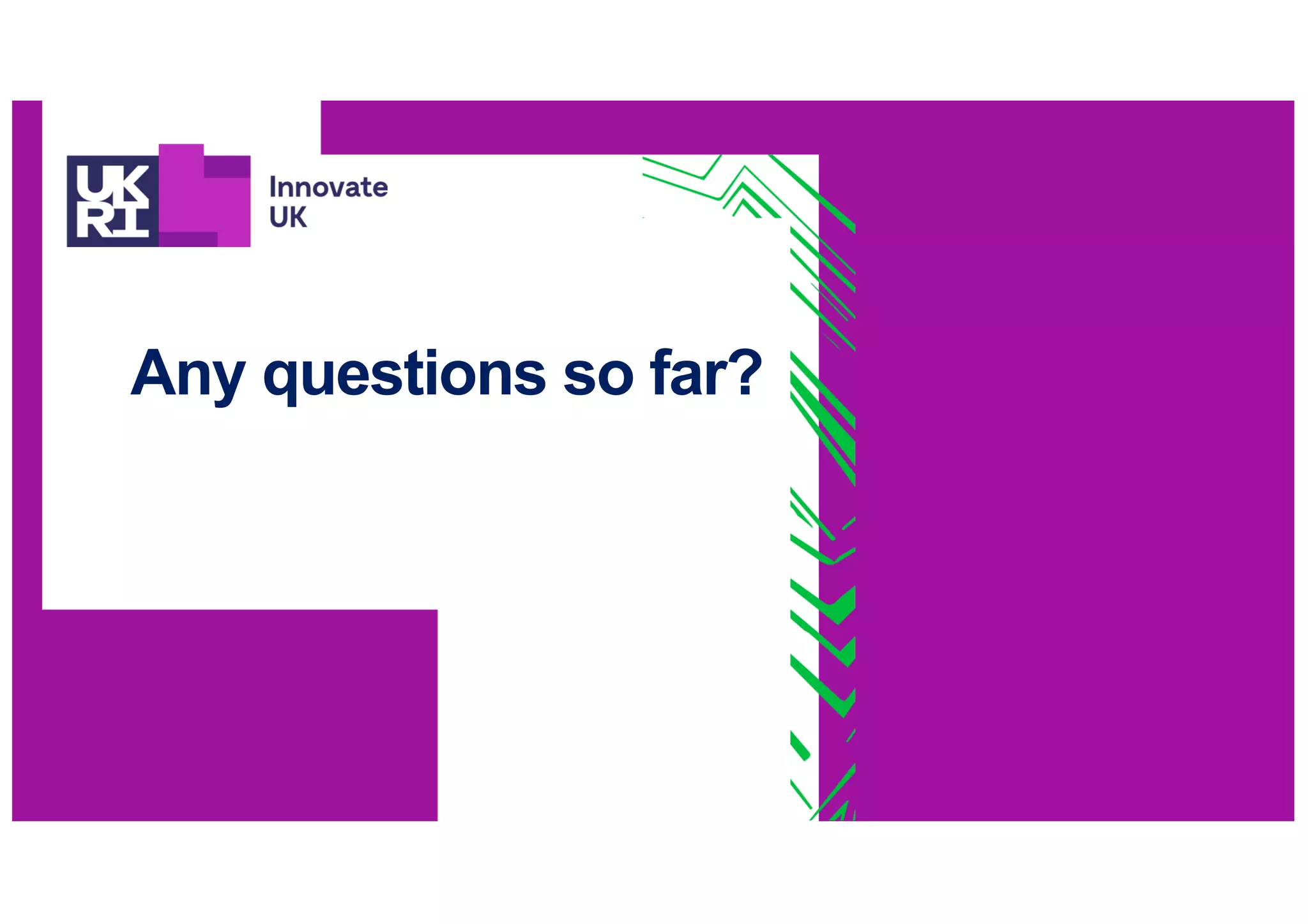 Any questions so far?
 