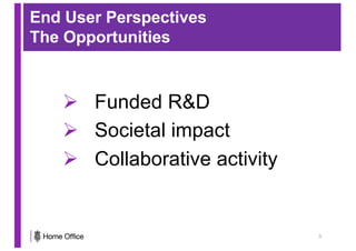 End User Perspectives
The Opportunities
Ø Funded R&D
Ø Societal impact
Ø Collaborative activity
3
 