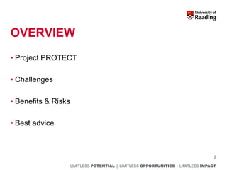 LIMITLESS POTENTIAL | LIMITLESS OPPORTUNITIES | LIMITLESS IMPACT
OVERVIEW
• Project PROTECT
• Challenges
• Benefits & Risks
• Best advice
2
 