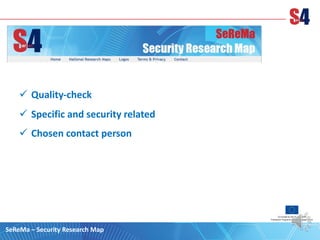 ü Quality-check
ü Specific and security related
ü Chosen contact person
SeReMa – Security Research Map
 