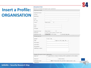 Insert a Profile:
ORGANISATION
SeReMa – Security Research Map
 