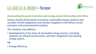 LC-GD-2-3-2020 – Scope
Accelerating the green transition and energy access Partnership with Africa
Actions should demonstr...
