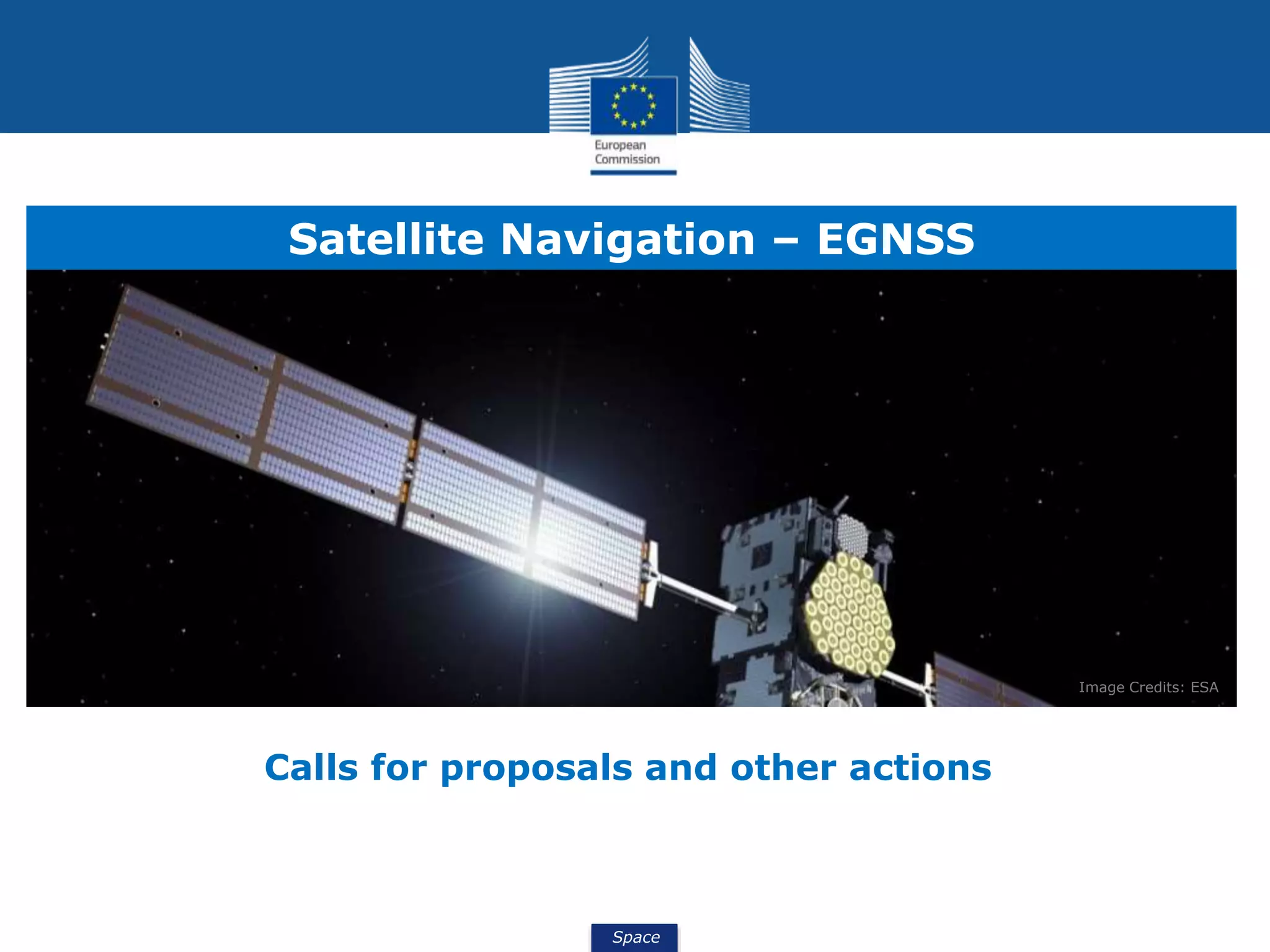 Space
Satellite Navigation – EGNSS
Image Credits: ESA
Calls for proposals and other actions
 