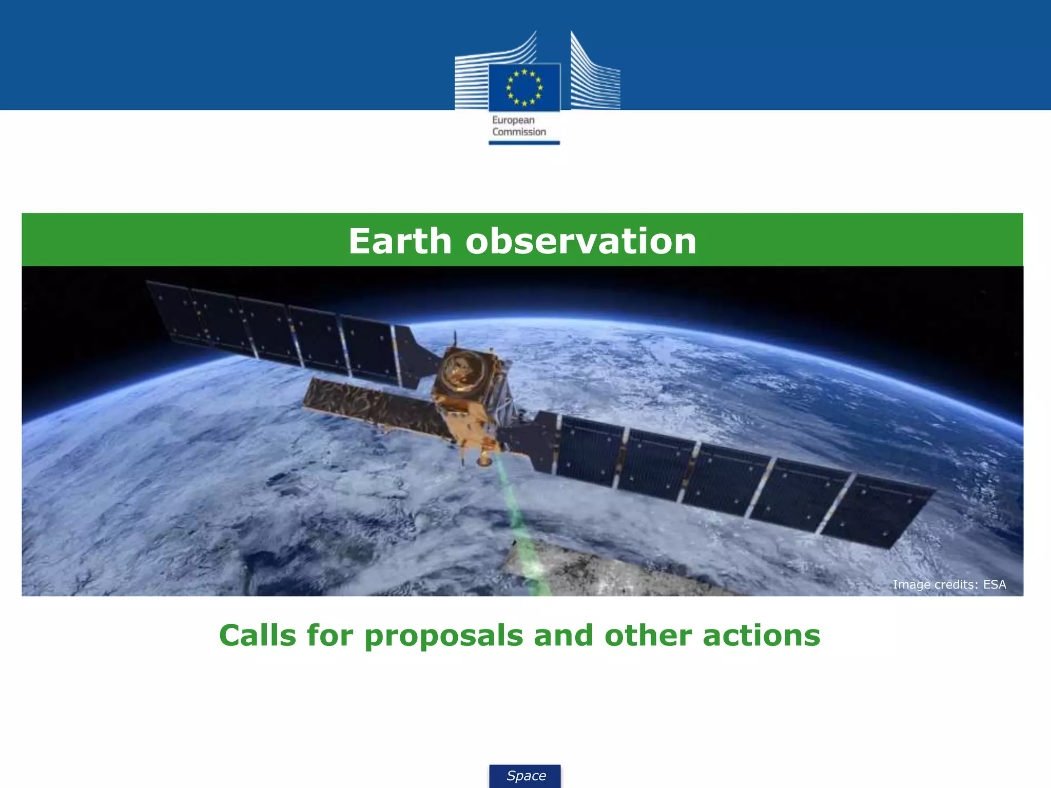 Space
Image credits: ESA
Earth observation
Calls for proposals and other actions
 