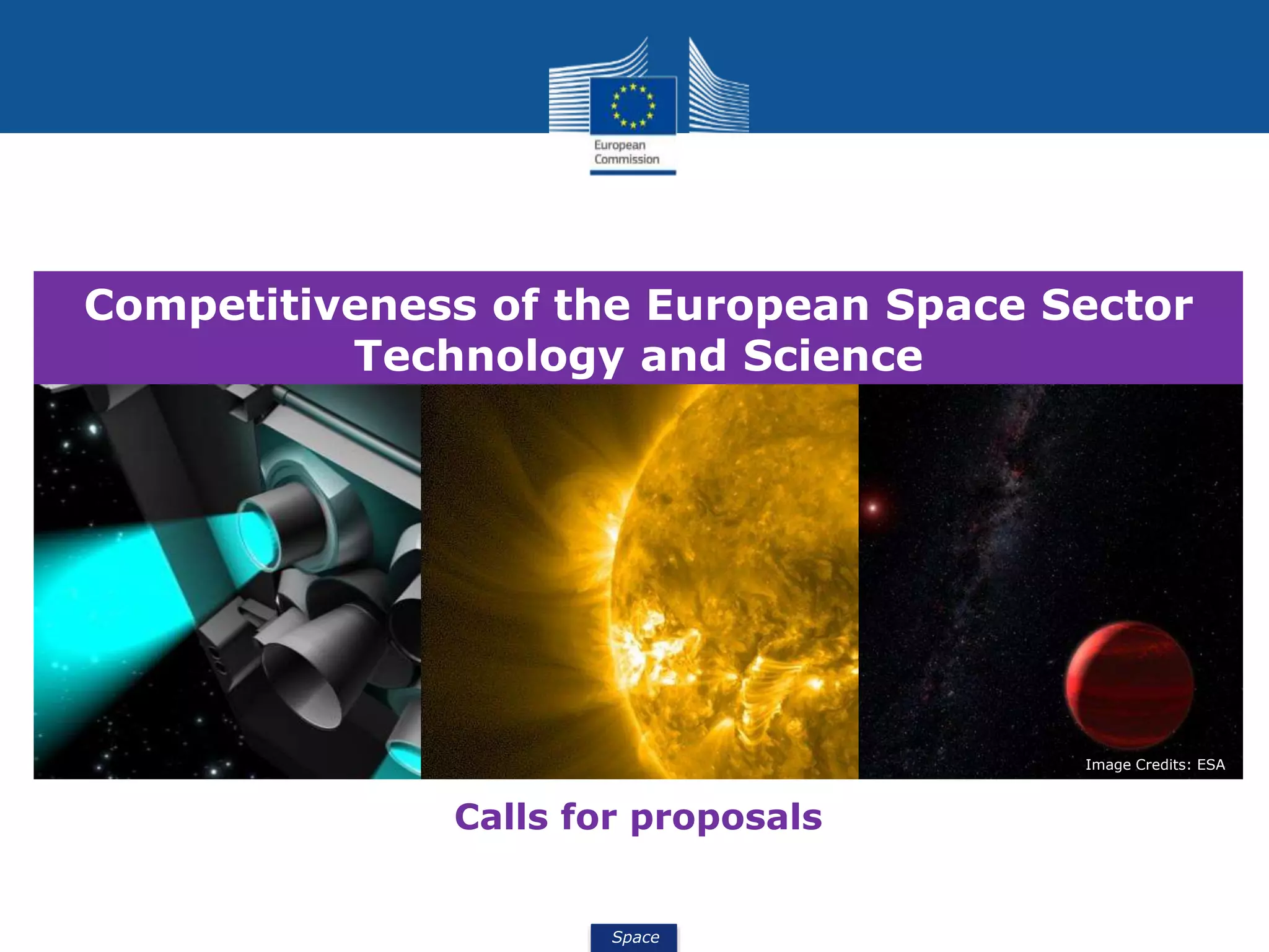 Space
Competitiveness of the European Space Sector
Technology and Science
Image Credits: ESA
Calls for proposals
 