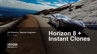 Horizon 8 +
Instant Clones
Jiří Viktorin, System Engineer
2 4 . 1 1 . 2 0 2 0
 